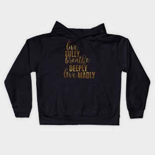 Live Fully Breathe Deeply Love Madly Kids Hoodie